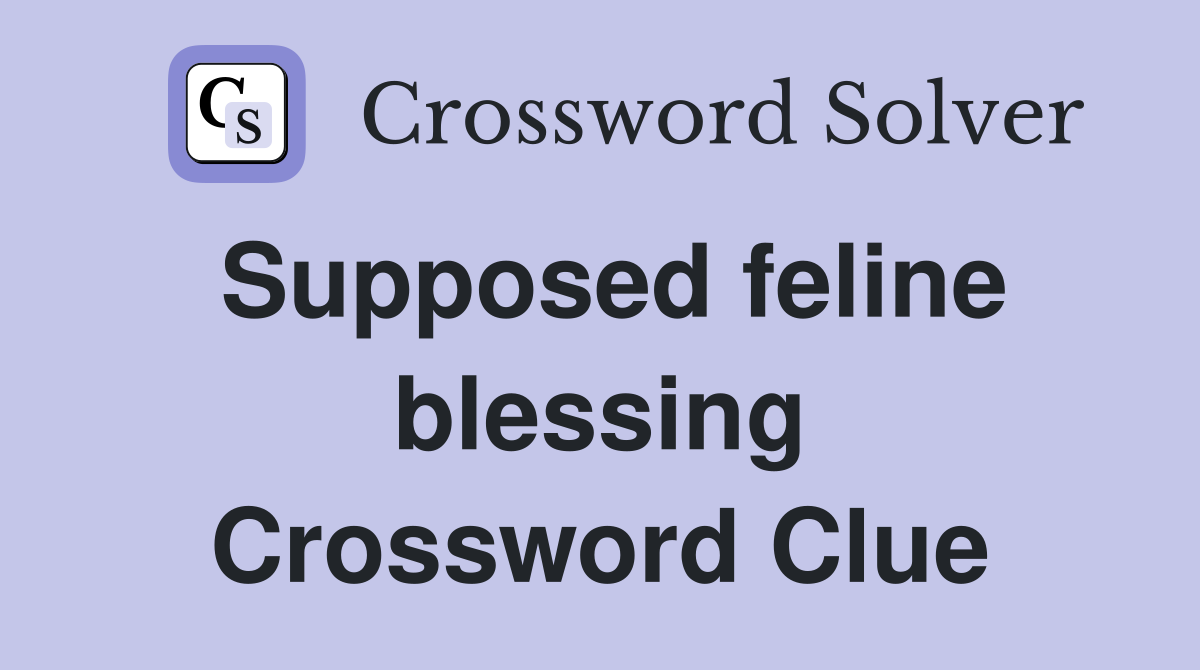 Supposed feline blessing Crossword Clue