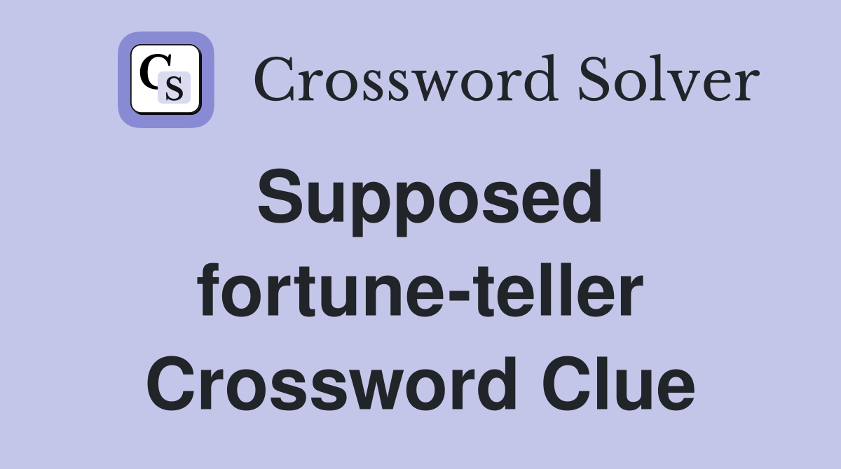 Supposed fortune-teller Crossword Clue