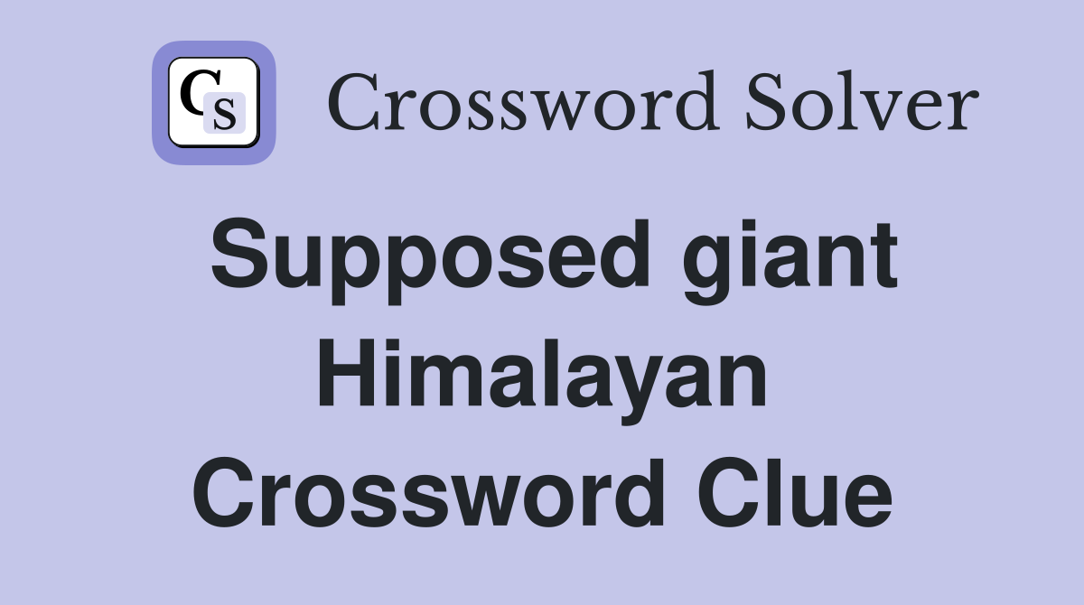 Supposed giant Himalayan Crossword Clue