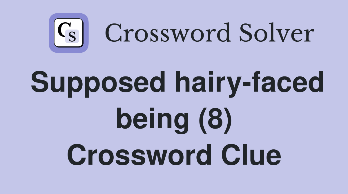 Supposed hairy-faced being (8) Crossword Clue