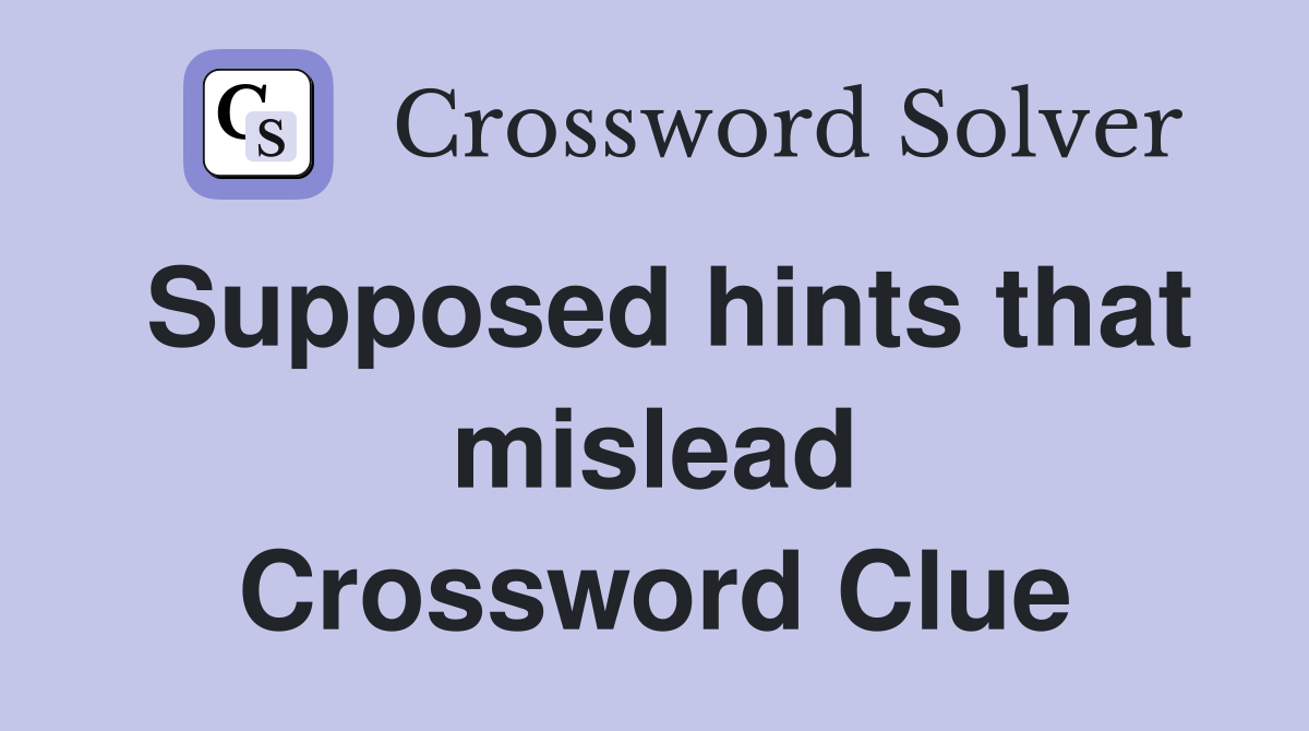 Supposed hints that mislead Crossword Clue