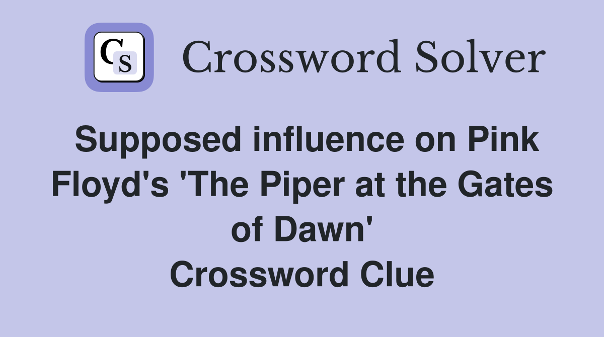 Supposed influence on Pink Floyd's 'The Piper at the Gates of Dawn' Crossword Clue