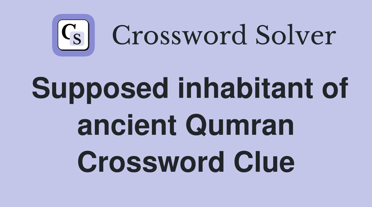 Supposed inhabitant of ancient Qumran Crossword Clue