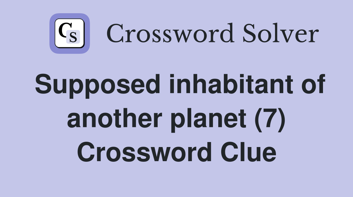 Supposed inhabitant of another planet (7) Crossword Clue