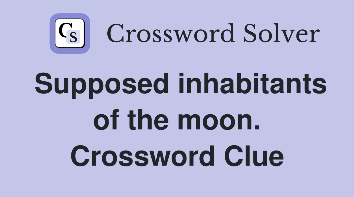Supposed inhabitants of the moon. Crossword Clue