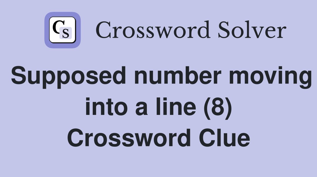 Supposed number moving into a line (8) Crossword Clue