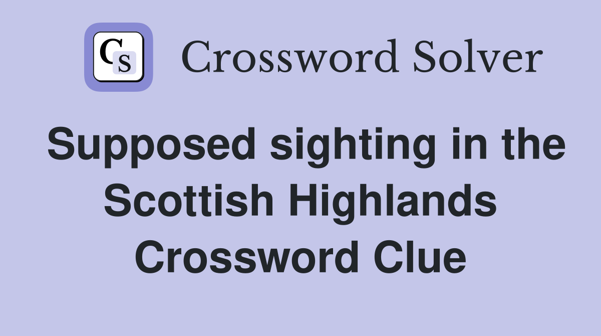 Supposed sighting in the Scottish Highlands Crossword Clue