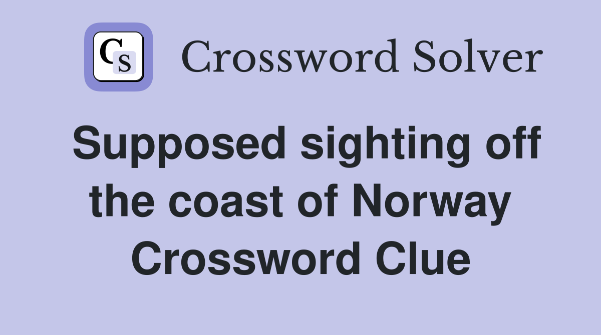 Supposed sighting off the coast of Norway Crossword Clue
