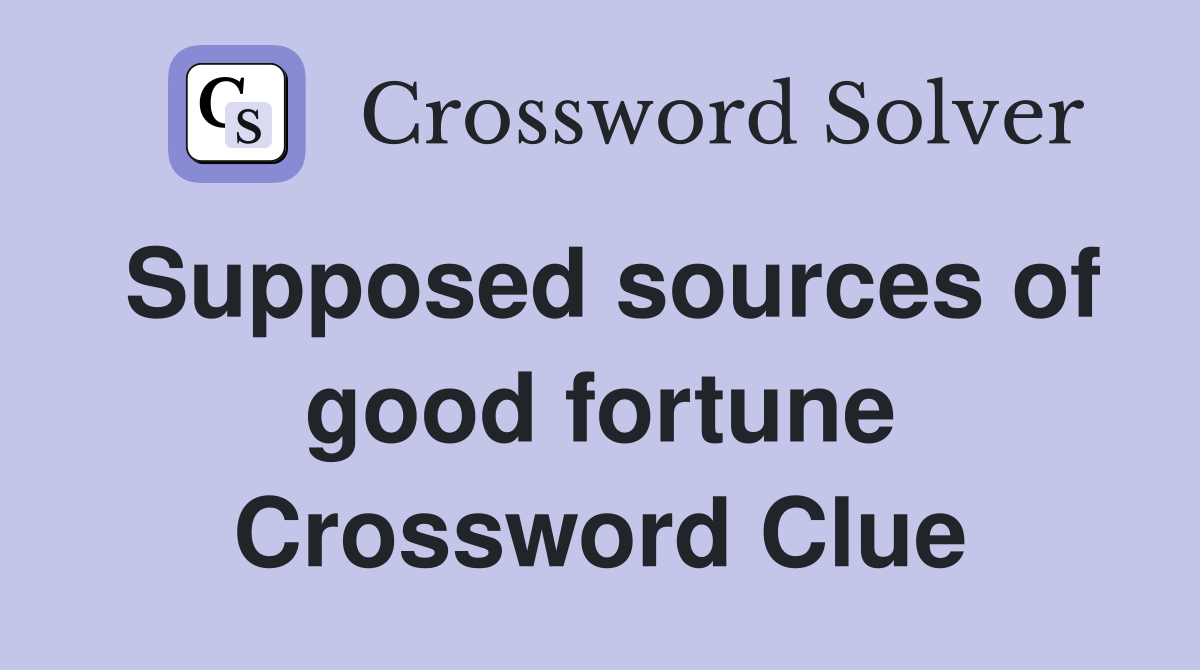 Supposed sources of good fortune Crossword Clue