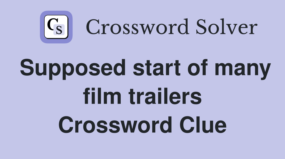 Supposed start of many film trailers Crossword Clue