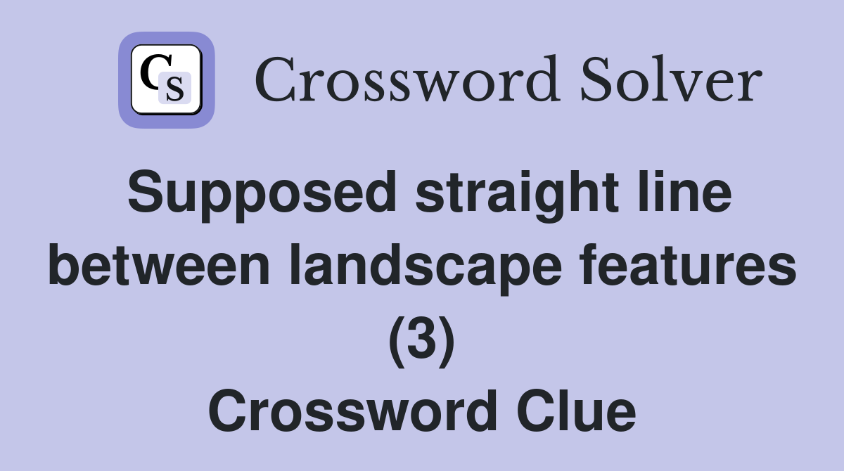 Supposed straight line between landscape features (3) Crossword Clue