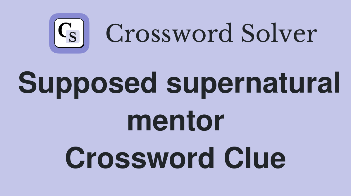 Supposed supernatural mentor Crossword Clue