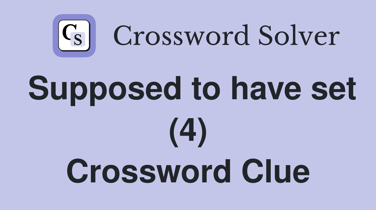 Supposed to have set (4) Crossword Clue