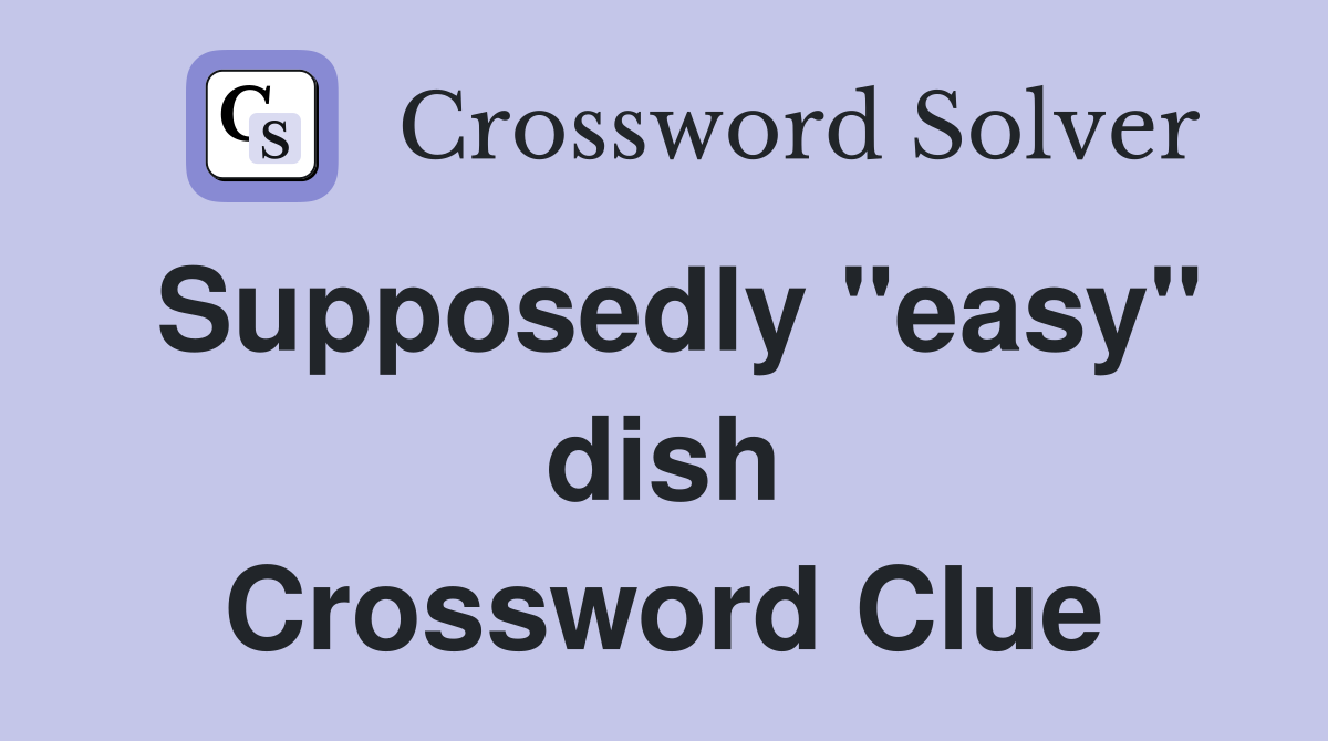 Supposedly "easy" dish Crossword Clue