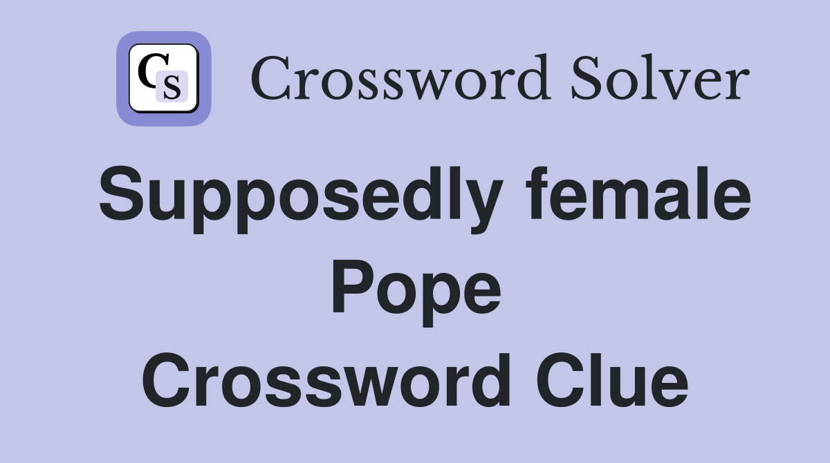 Supposedly female Pope Crossword Clue