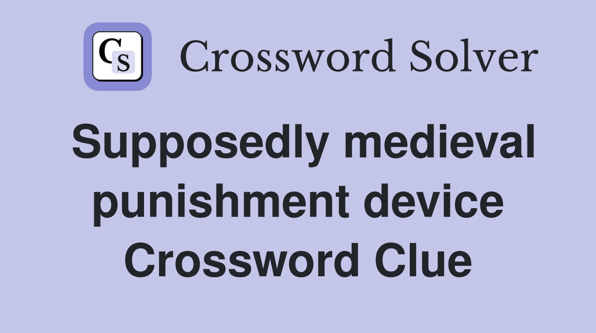 Supposedly medieval punishment device Crossword Clue