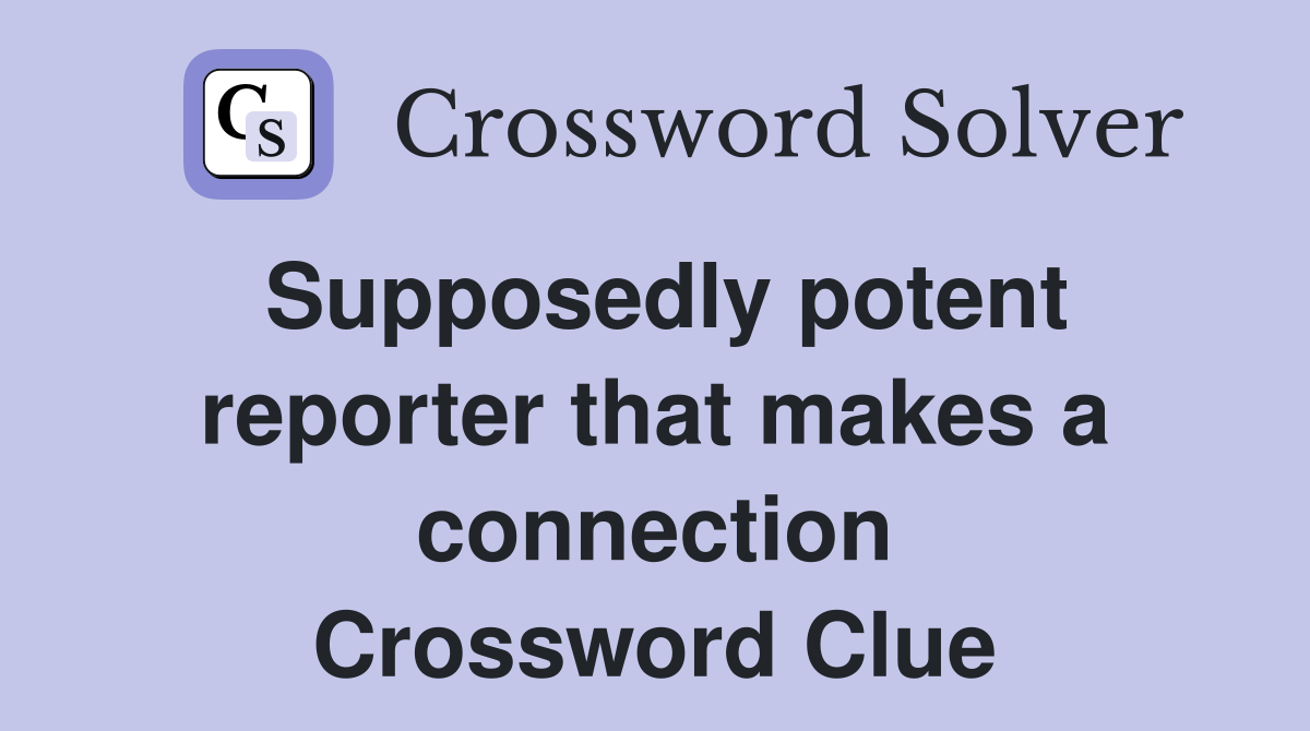 Supposedly potent reporter that makes a connection Crossword Clue