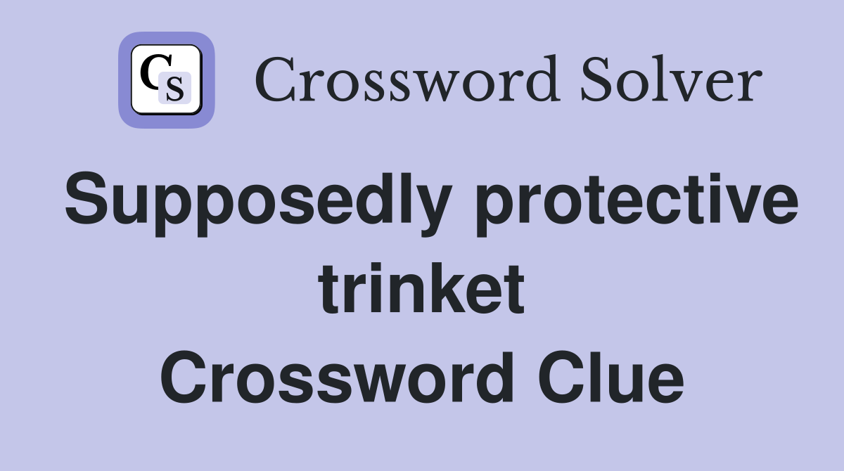 Supposedly protective trinket Crossword Clue