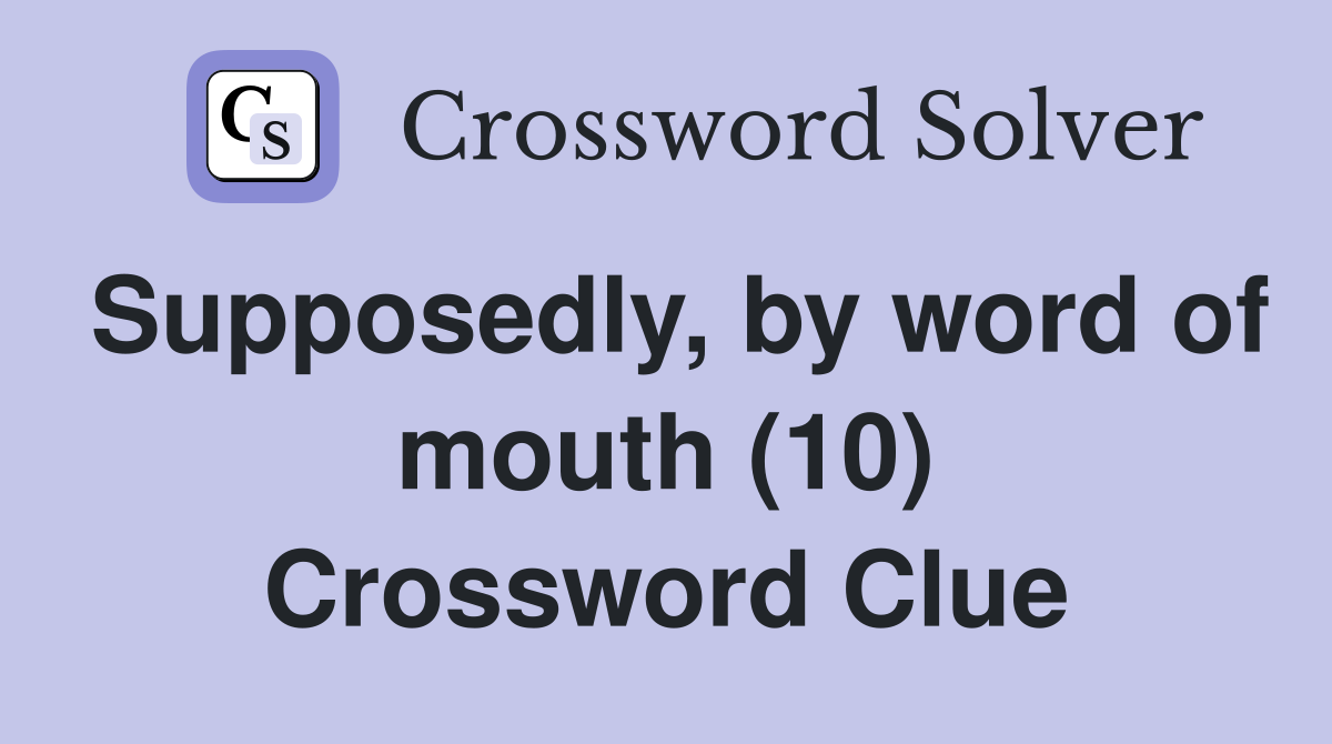 Supposedly, by word of mouth (10) Crossword Clue