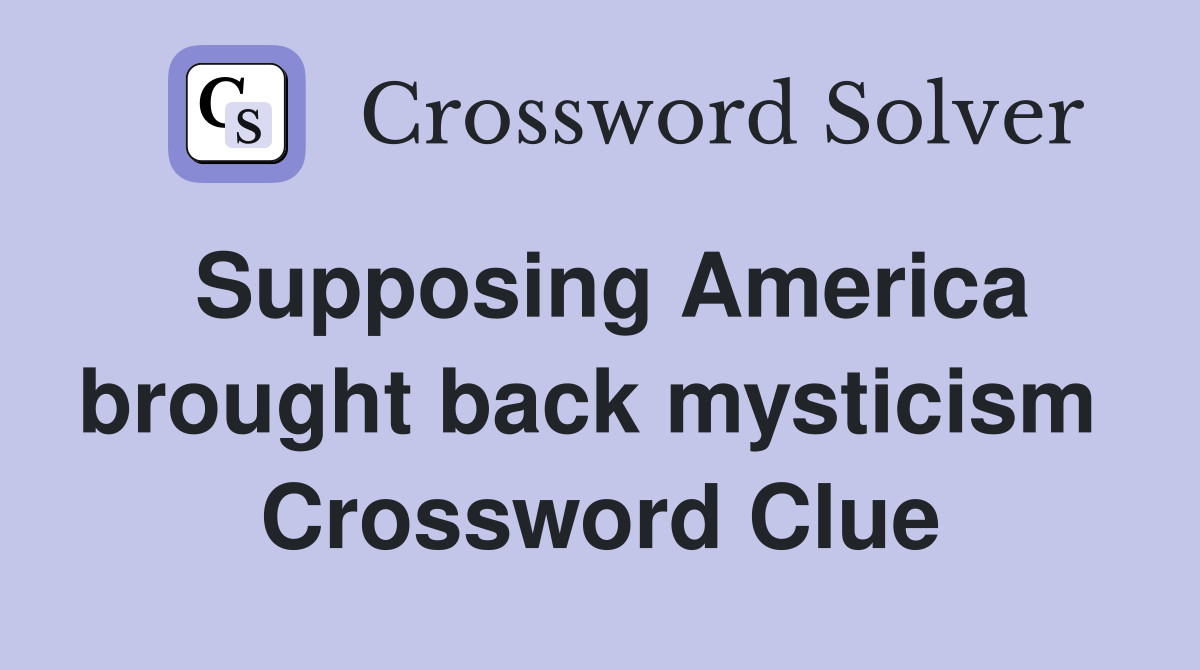 Supposing America brought back mysticism  Crossword Clue