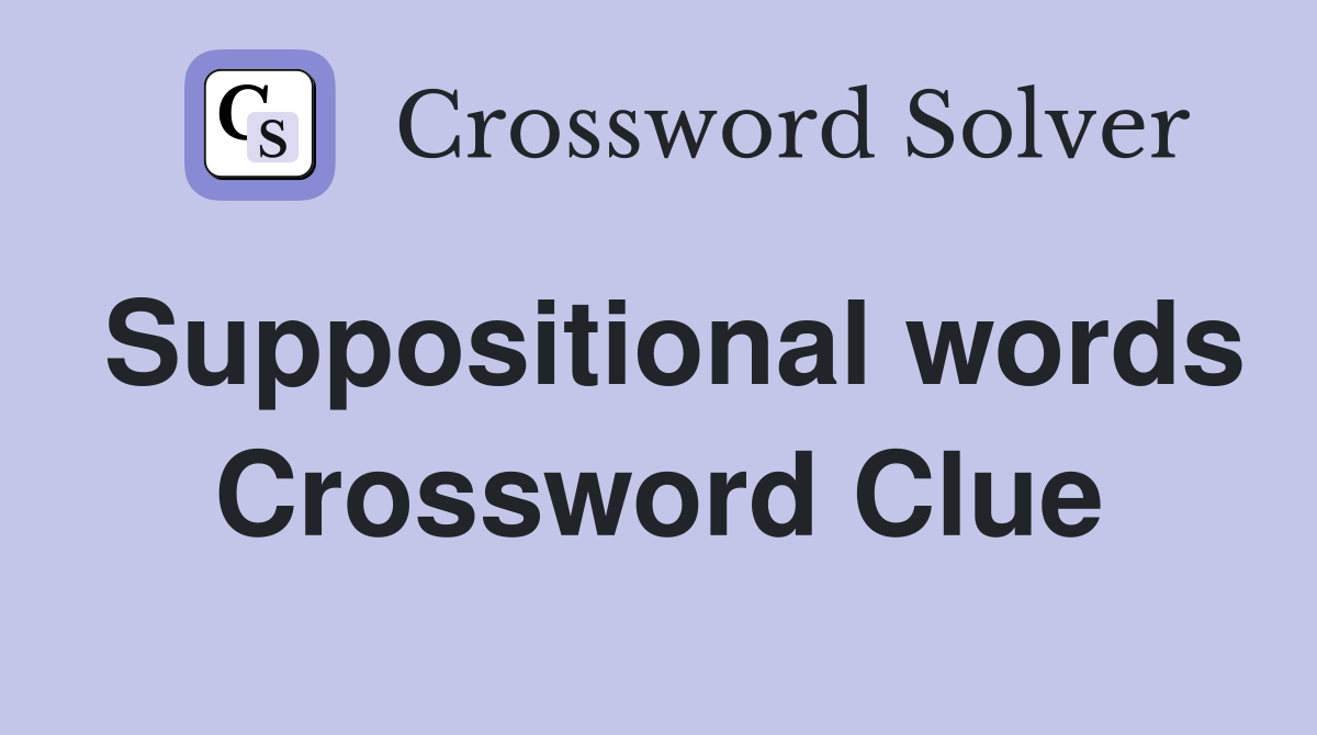 Suppositional words Crossword Clue