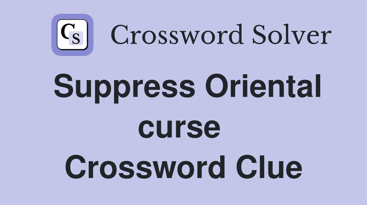 Suppress Oriental curse  Crossword Clue