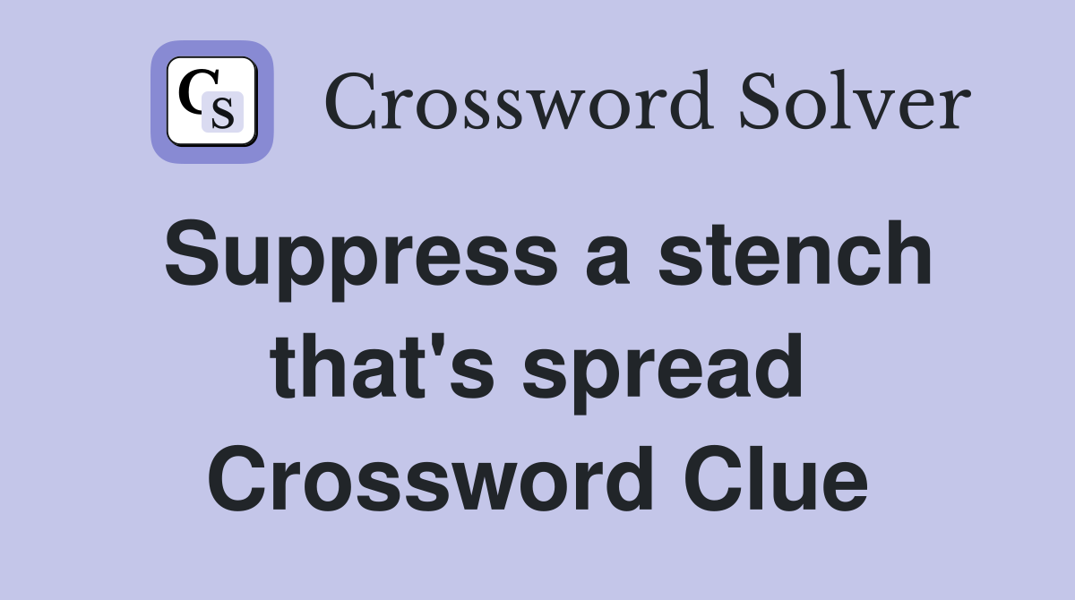 Suppress a stench that's spread Crossword Clue