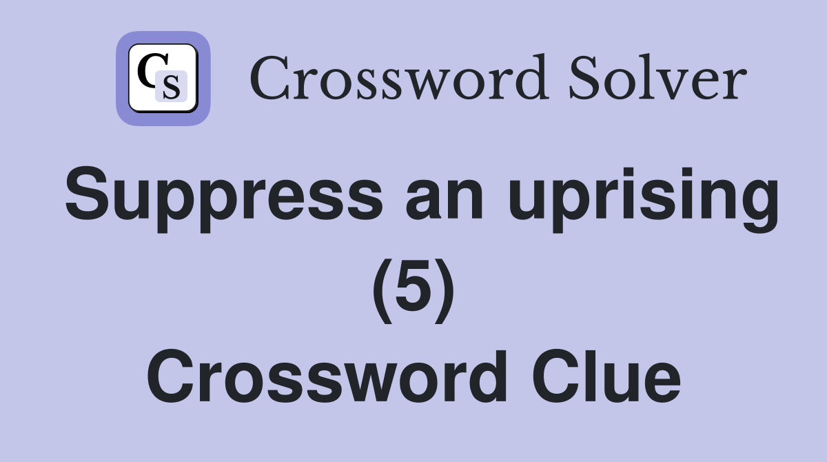 Suppress an uprising (5) Crossword Clue