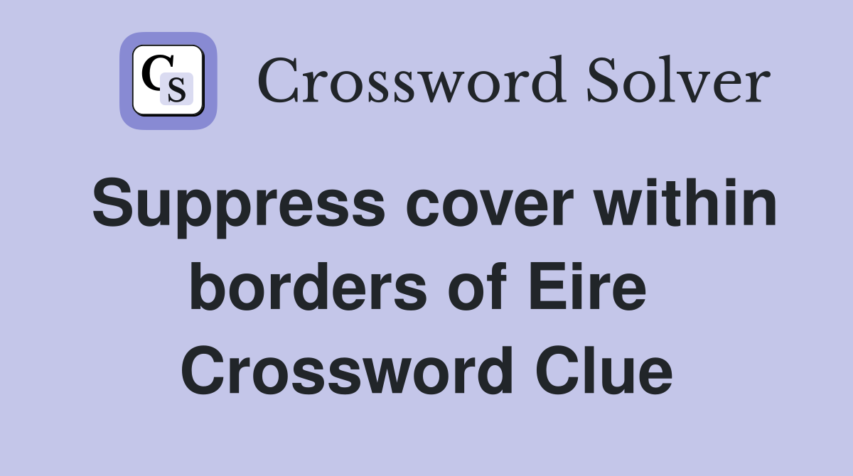 Suppress cover within borders of Eire  Crossword Clue
