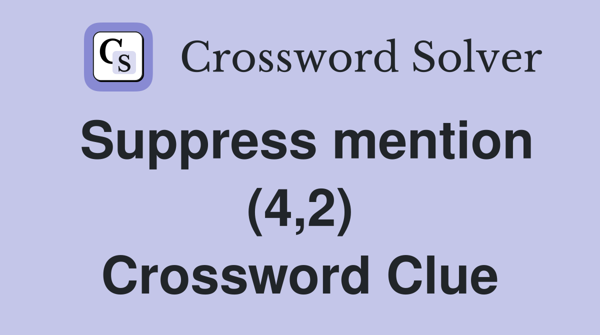 Suppress mention (4,2) Crossword Clue