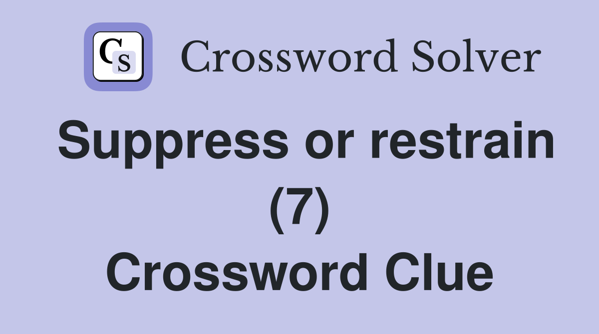 Suppress or restrain (7) Crossword Clue