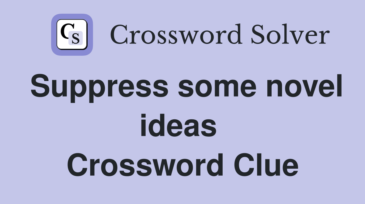 Suppress some novel ideas  Crossword Clue