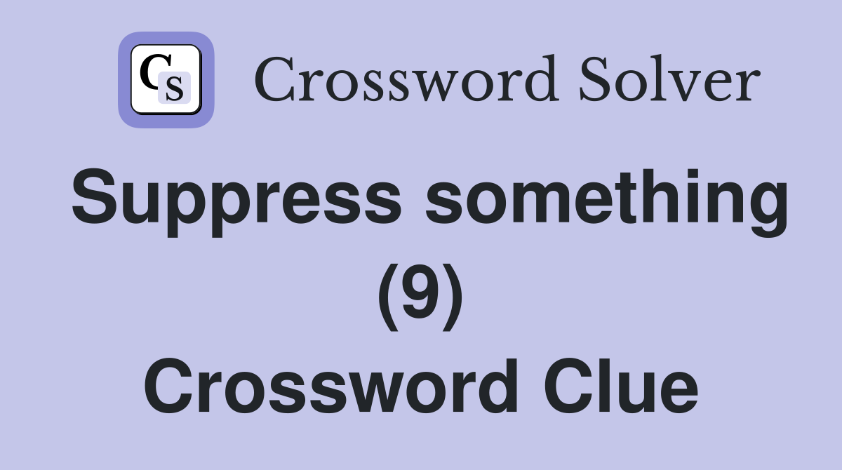 Suppress something (9) Crossword Clue
