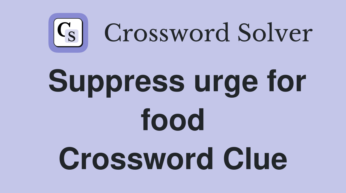 Suppress urge for food Crossword Clue