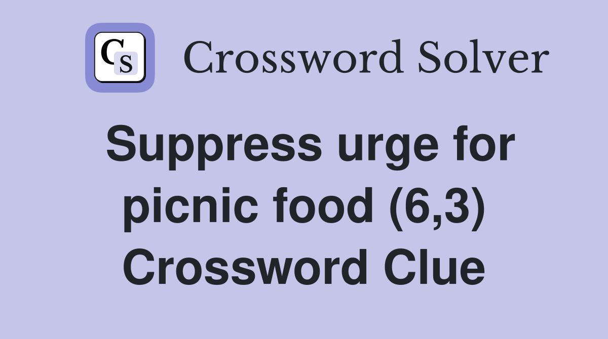 Suppress urge for picnic food (6,3) Crossword Clue