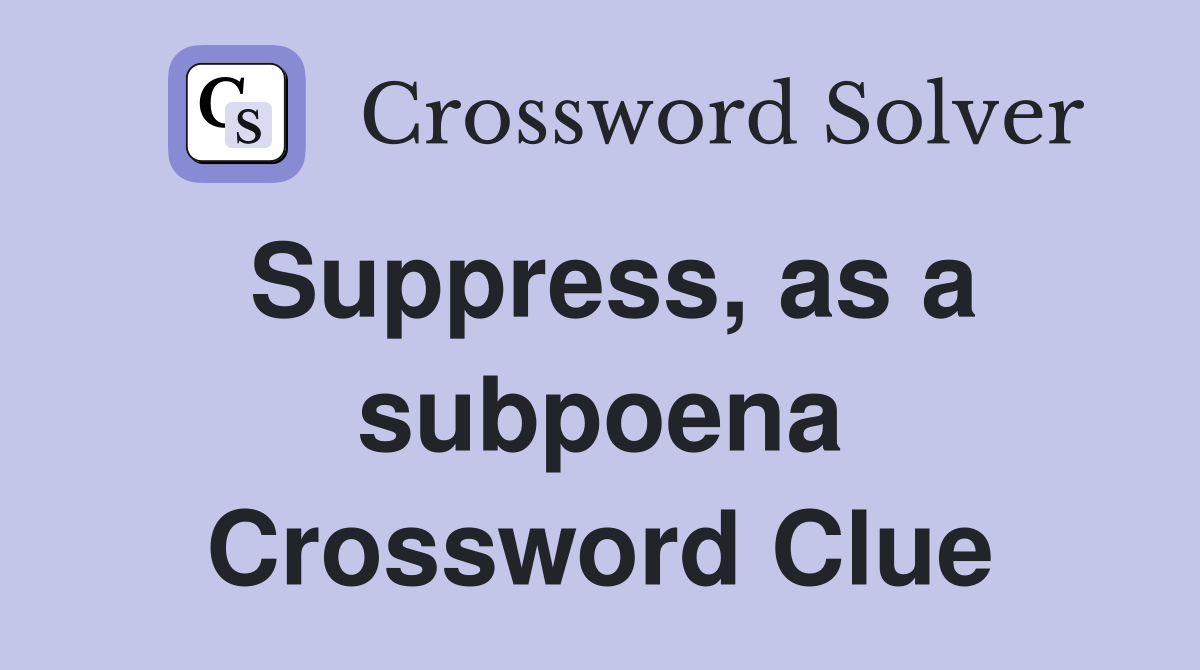 Suppress, as a subpoena Crossword Clue
