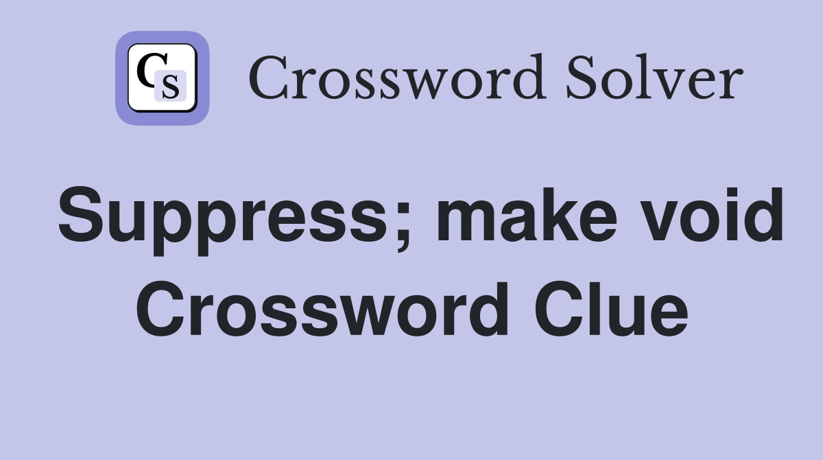 Suppress; make void Crossword Clue