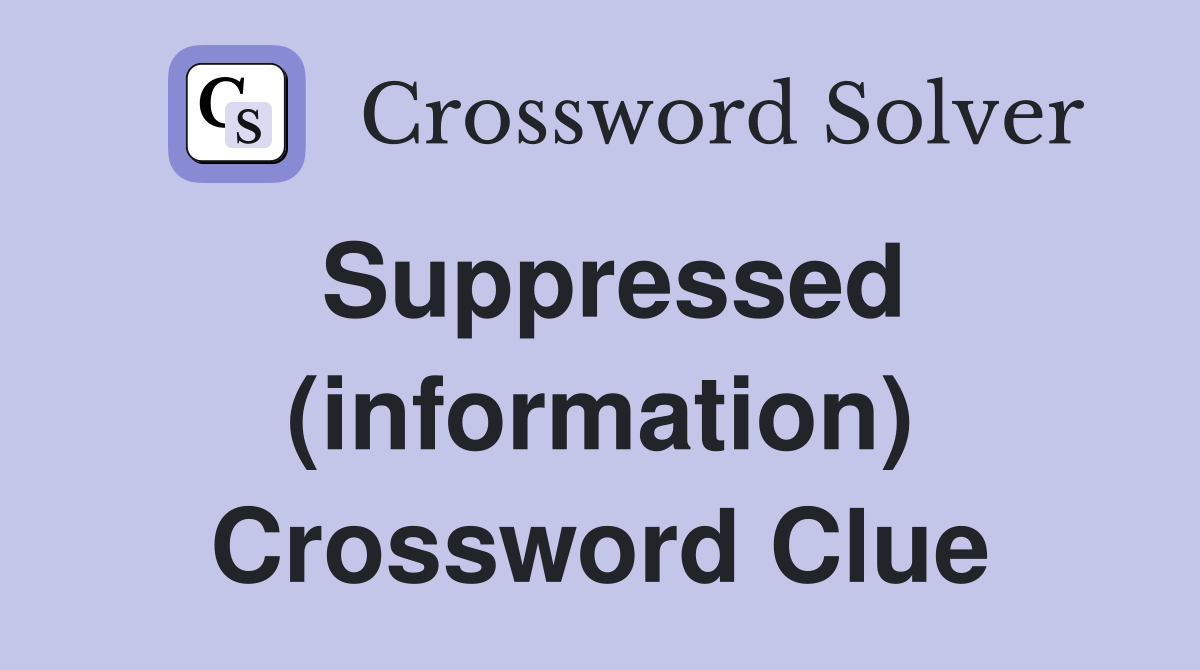Suppressed (information) Crossword Clue