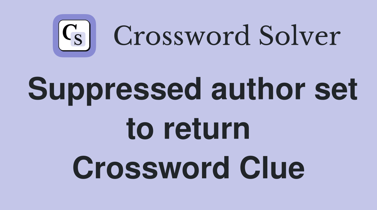 Suppressed author set to return Crossword Clue