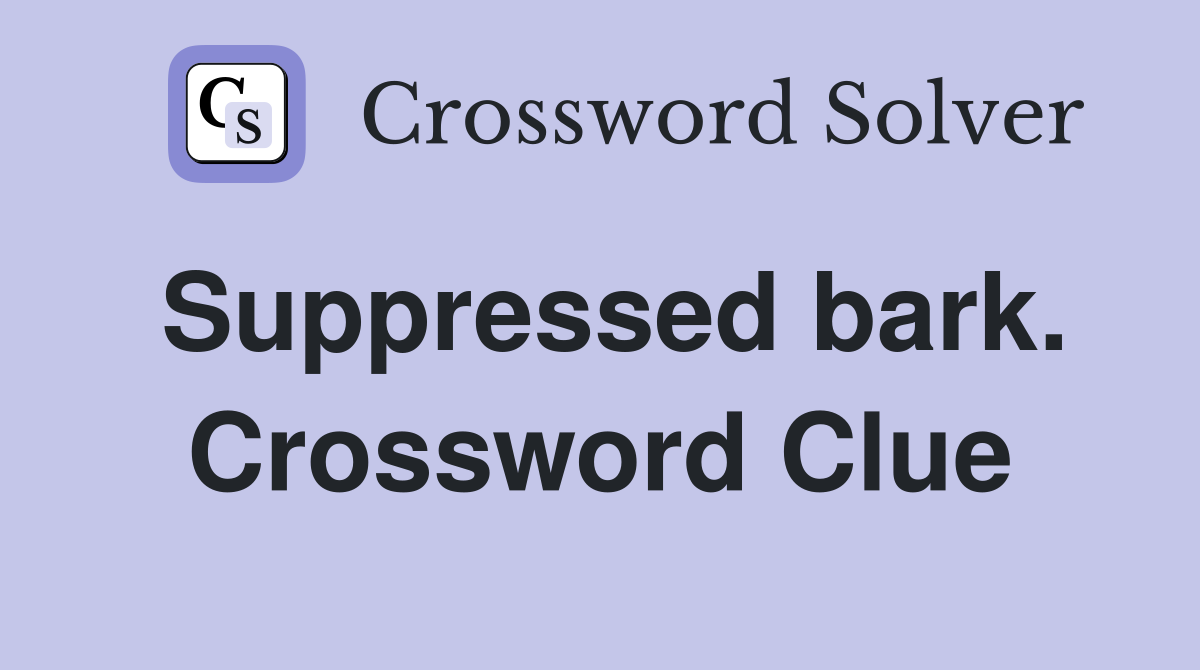 Suppressed bark. Crossword Clue