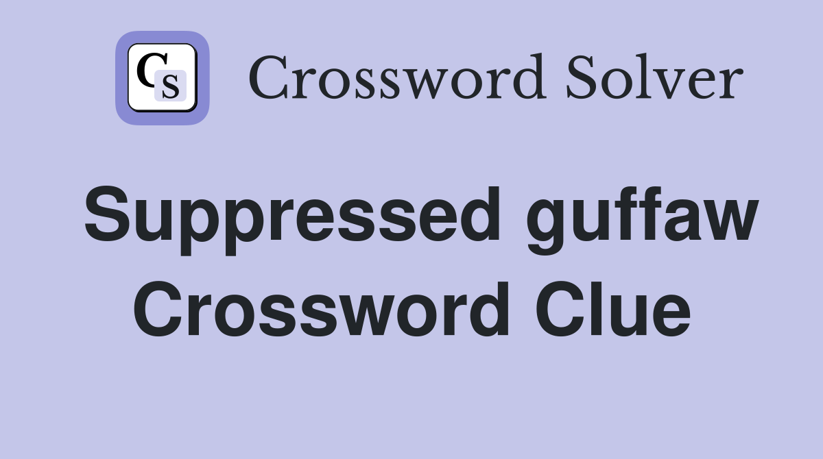 Suppressed guffaw Crossword Clue
