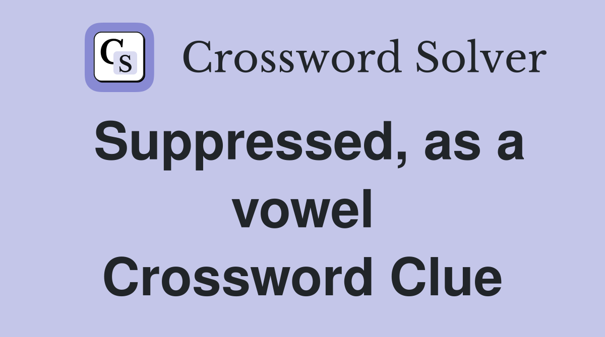 Suppressed, as a vowel Crossword Clue