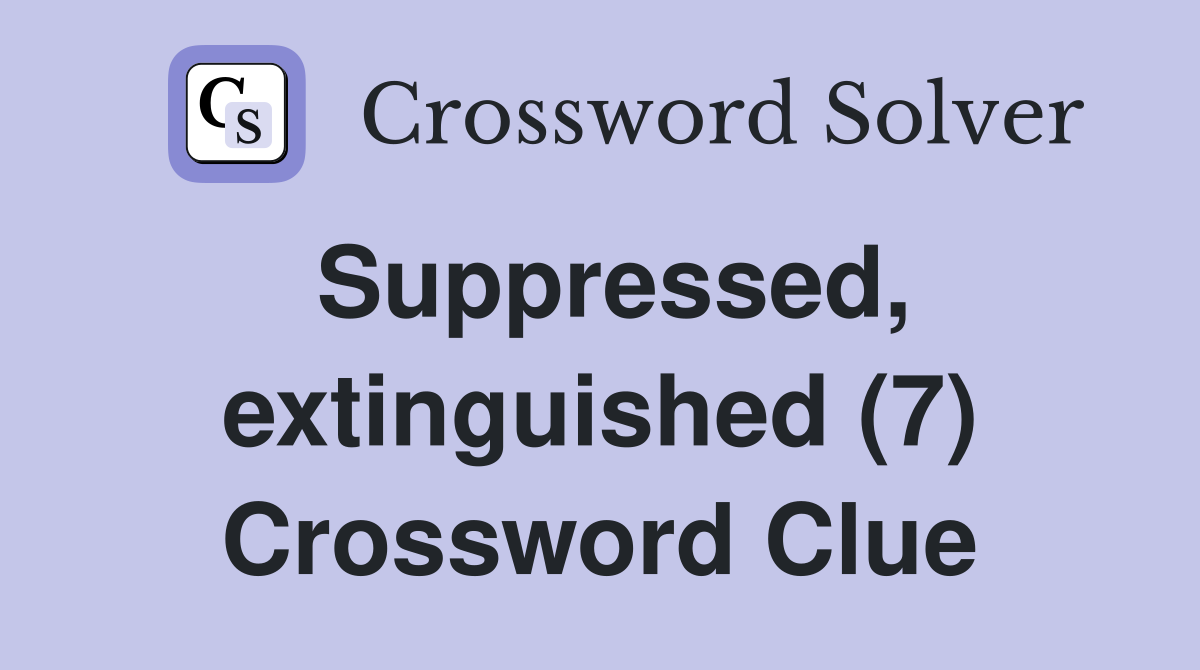 Suppressed, extinguished (7) Crossword Clue