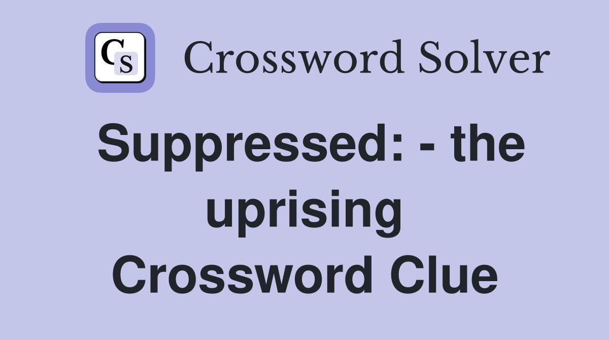 Suppressed: - the uprising Crossword Clue
