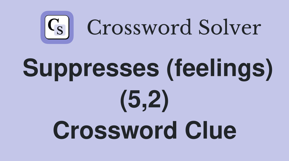 Suppresses (feelings) (5,2) Crossword Clue