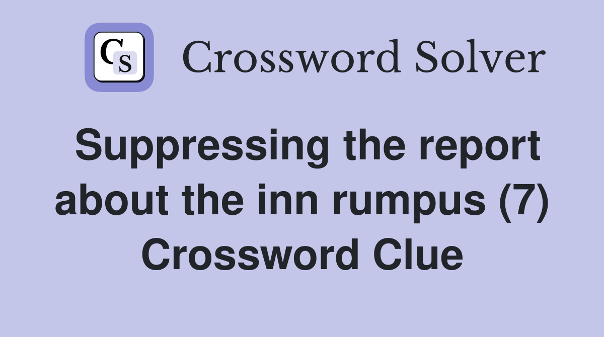 Suppressing the report about the inn rumpus (7) Crossword Clue