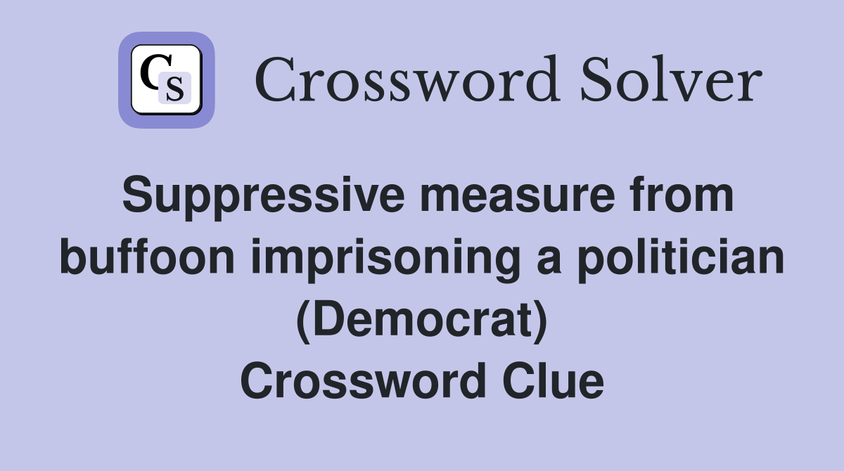 Suppressive measure from buffoon imprisoning a politician (Democrat) Crossword Clue