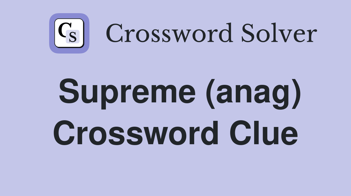 Supreme (anag) Crossword Clue