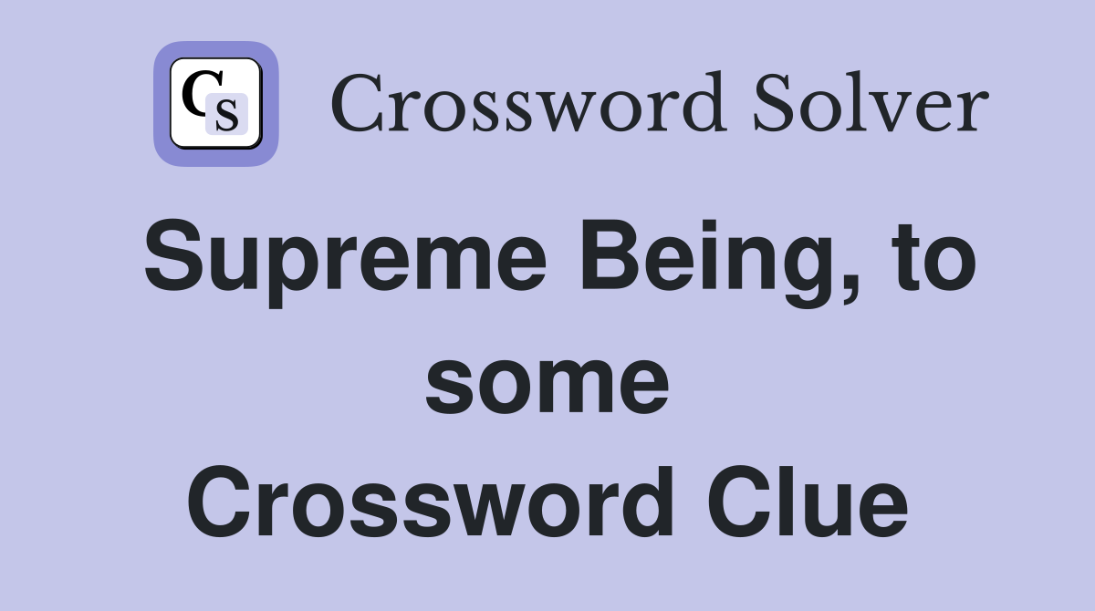 Supreme Being, to some Crossword Clue