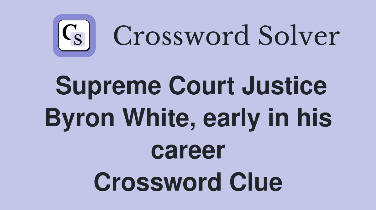 Supreme Court Justice Byron White, early in his career Crossword Clue
